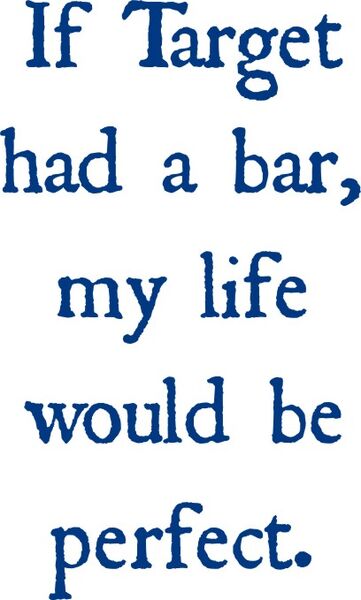 If Target had a bar, my life would be perfect.