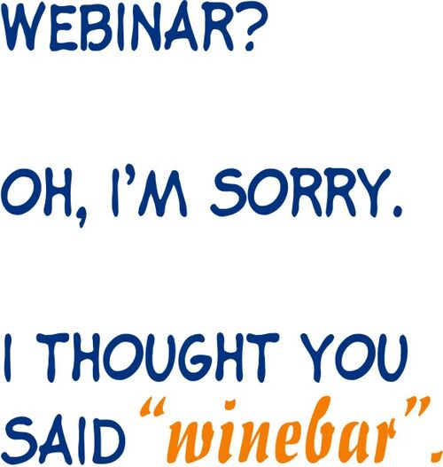 Webinar? Oh, I’m sorry. I thought you said "winebar