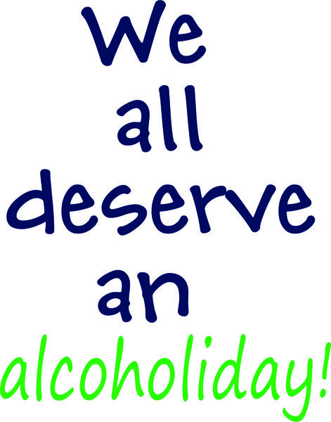 We all deserve an alcoholiday.