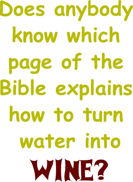 Does anybody know which page of the Bible explains how to turn water into wine?