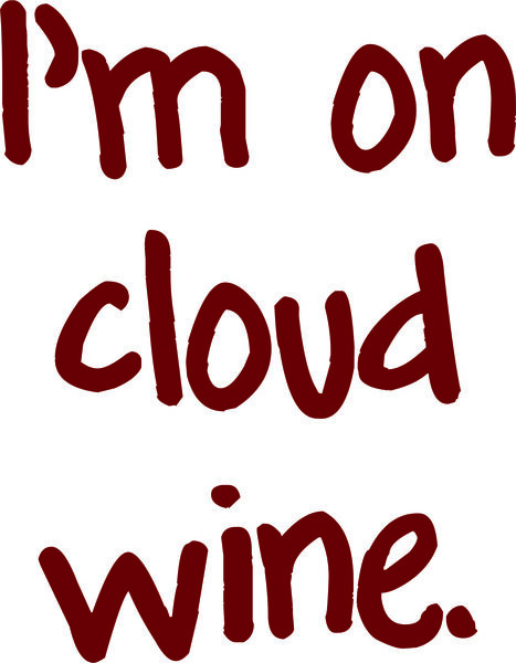 I’m on cloud wine.