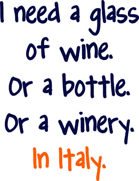 I need a glass of wine. Or a bottle. Or a winery. In Italy.