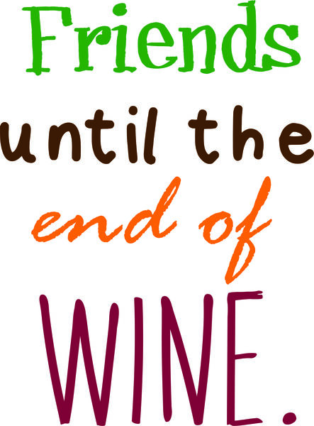 Friends until the end of wine.