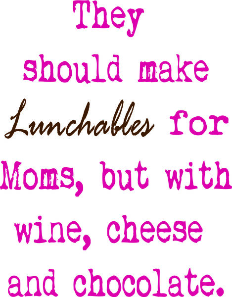 The should make Lunchable for Mom, vut with wine, cheese, and choclate.