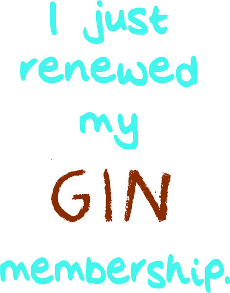 I just renewed my gin membership.