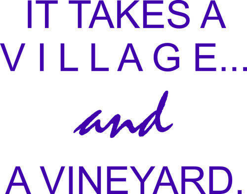 It takes a village and a vineyard.