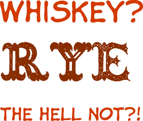 Whiskey! Rye the hell not?!