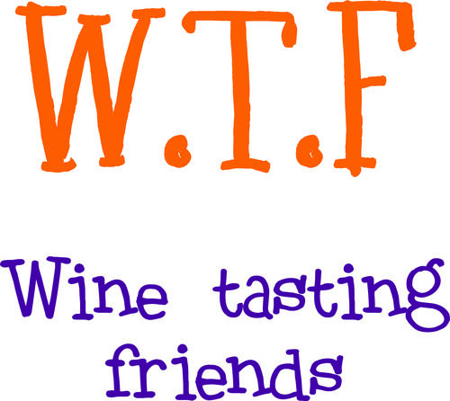 W.T.F.-Wine tasting friends.