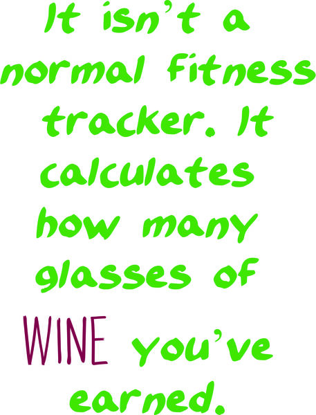 It isn’t a normal fitness tracker. It calculates how many glasses of wine you have earned.