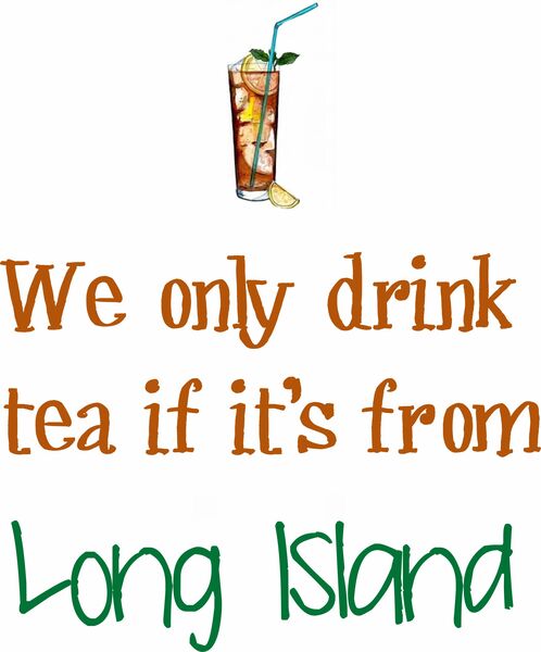 We only drink tea if it's from Long Island