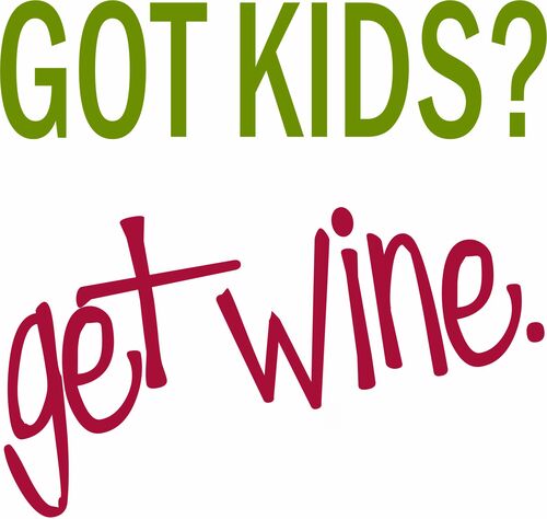 Got kids? Get wine.