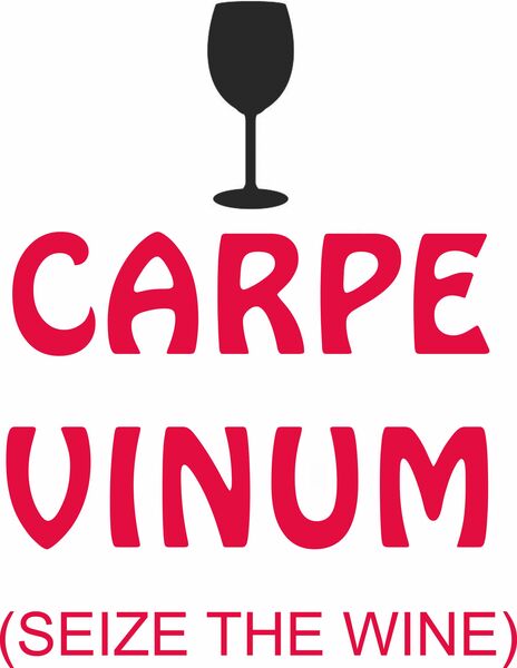 Carpe Vinum (Seize the Wine)