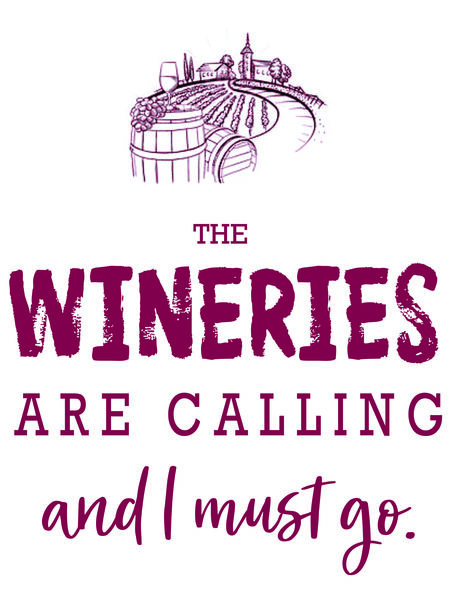 The wineries are calling and I must go.