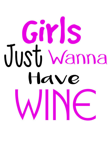 Girls just wanna have wine.