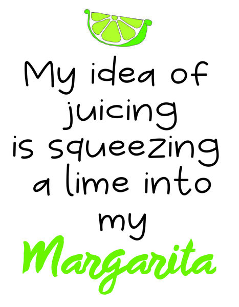 My idea of juicing is squeezing a lime into my margarita.