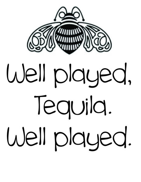 Well played, Tequila. Well played.