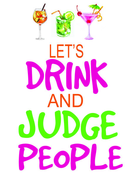 Let's drink and judge people.