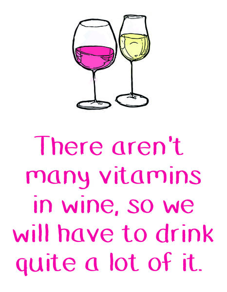 There aren't many vitamins in wine, so we will have to drink quite a lot of it.