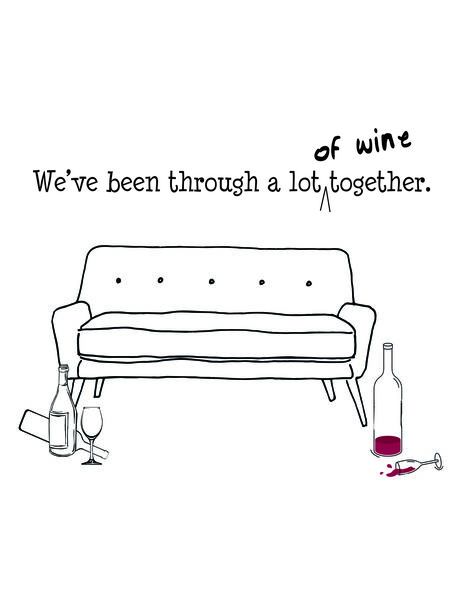 We've been through a lot of wine together.