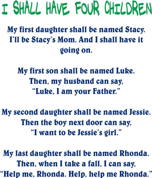 I shall have for children My first daughter shall be named Stacy. I’ll be Stacy’s Mom. And I shall have it going on,,,,,,