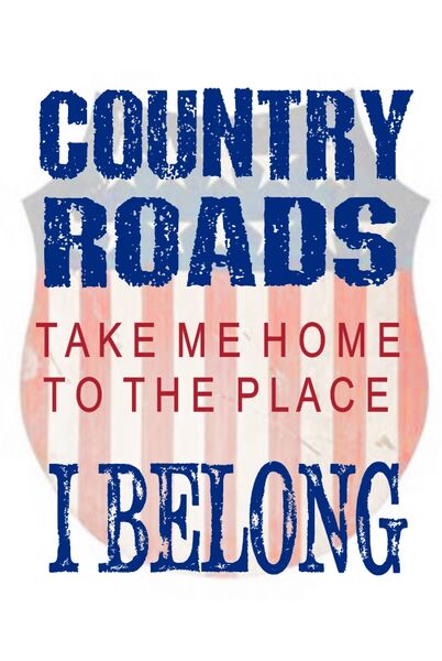 Country roads take me home to the place I belong.