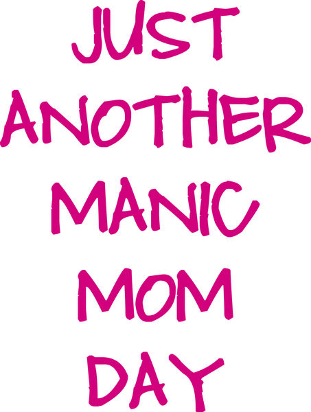 Just another manic mom day