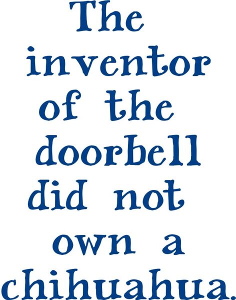 The inventor of the doorbell did not own a chihuahua.