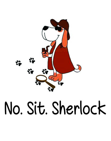 No. Sit. Sherlock.