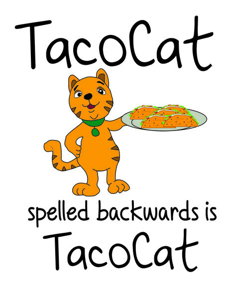 TacoCat spelled backwards is TacoCat.