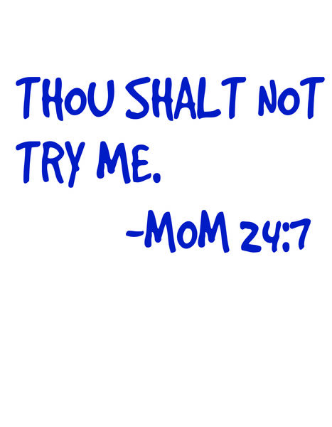 Thou shalt not try me. Mom 24:7