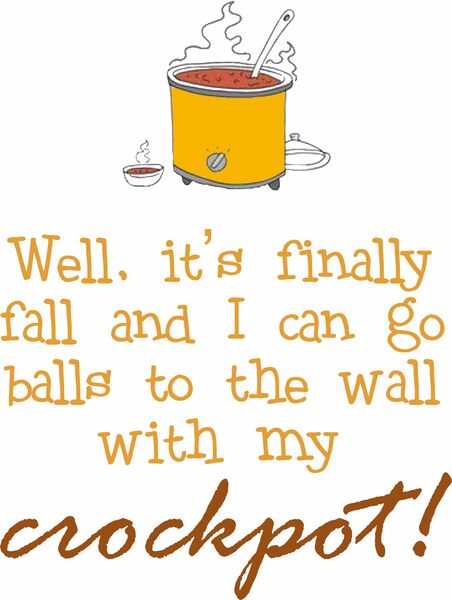 Well, it is finally fall and I can go balls to the wall with my crockpot.