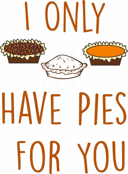 I only have pies for you.