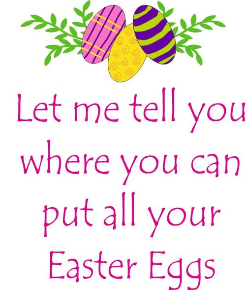 Let me tell you where you can put all your Easter Eggs.