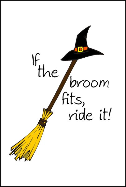 If the broom fits, ride it!