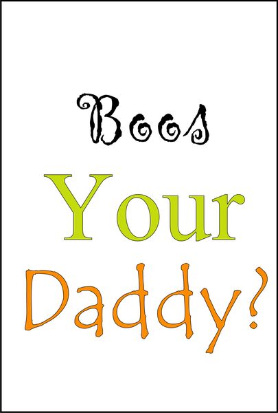 Boos your Daddy?