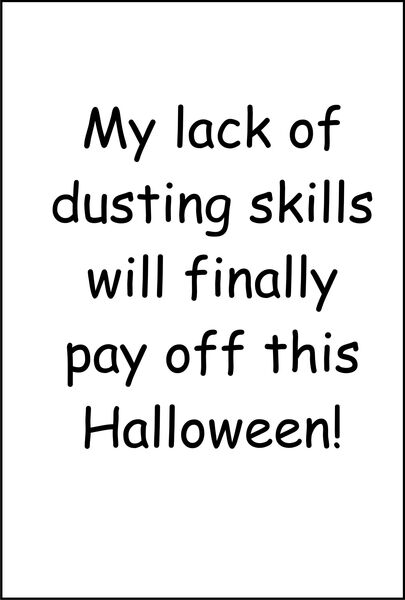 My lack of dusting skills will finally pay off this Halloween!