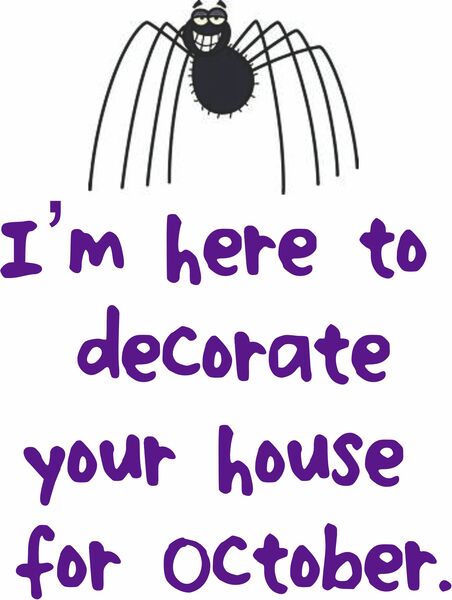 I’m here to decorte your house for October.