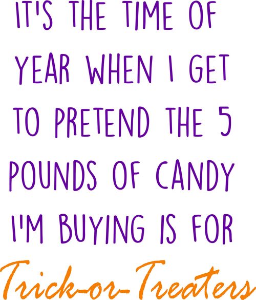 It’s the time of year when I get to pretend that the five pounds of candy I’m buying is for trick-or-Treaters.