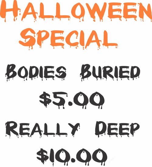 Halloween Special-Bodies Buried $5.00 Really Deep $10.00