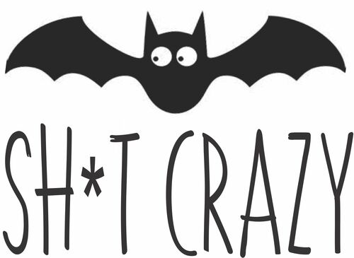 Bat Shit Crazy