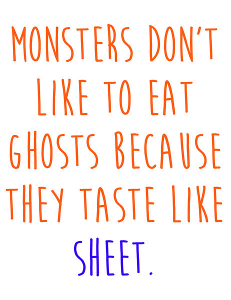 Monsters don't like to eat ghosts because they taste like sheet.