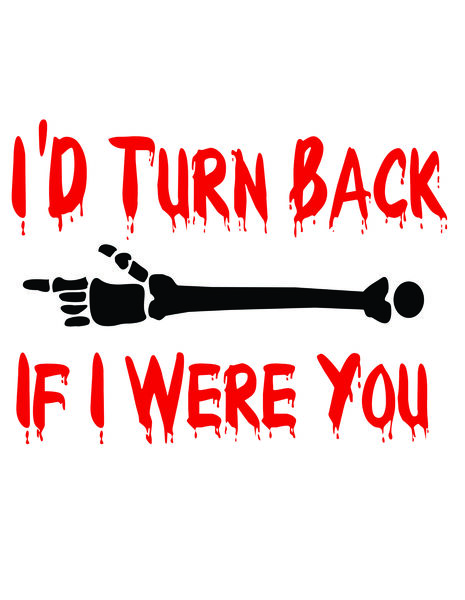 I'd turn back if I were you.