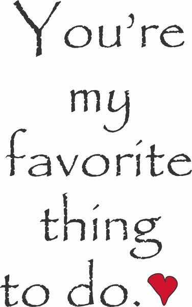 You're my favorite thing to do.