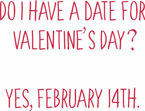 Do I have a date for Valentine's Day? Yes, February 14th.