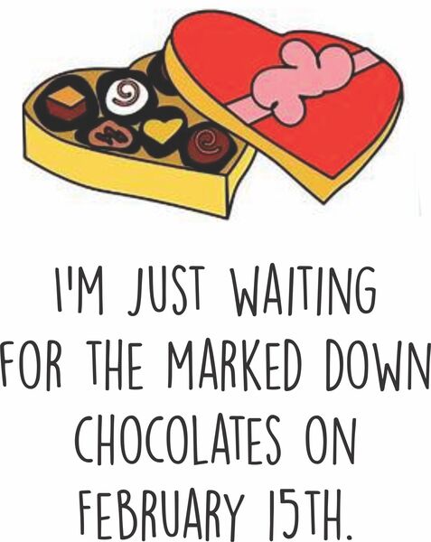 I'm just waiting for the marked-down chocolates on February 15th.