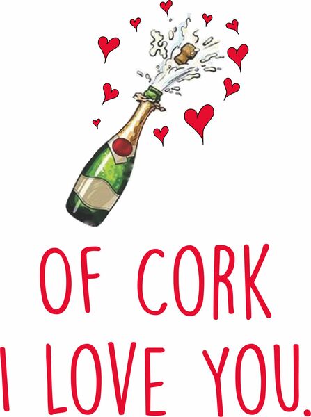 Of cork I love you.