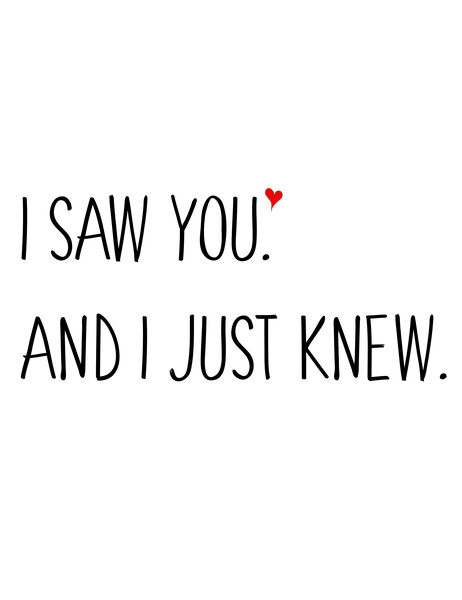 I saw you. And I just knew.