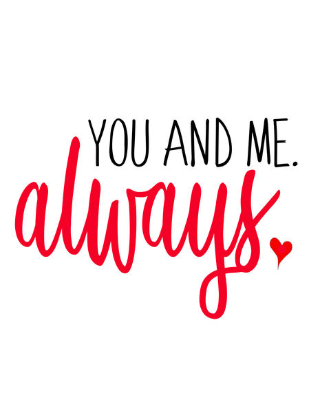 You and me always.