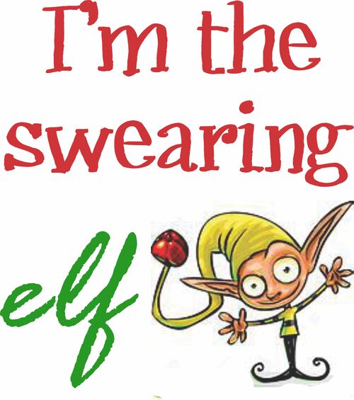 I’m the swearing elf. . .