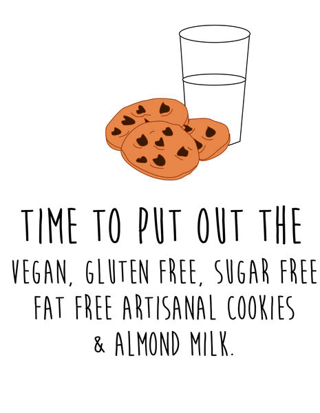 Time to put out the vegan, gluten free, fat free, sugar free artisanal cookies & almond milk.